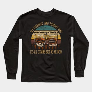 We forgive and forget and it's all coming back to me now Glasses Whiskey Country Music Lyrics Long Sleeve T-Shirt